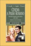 Cinema a passo romano - Pietro Cavallo, Luigi Goglia, Pasquale Iaccio, Gian Piero Brunetta