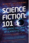 Science Fiction: 101: Exploring the Craft of Science Fiction - Robert Silverberg