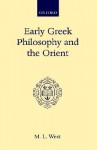 Early Greek Philosophy and the Orient - M.L. West