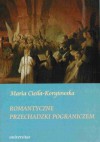 Romantyczne przechadzki pograniczem - Maria Cieśla-Korytowska