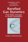 Rarefied Gas Dynamics: From Basic Concepts to Actual Calculations (Cambridge Texts in Applied Mathematics) - Carlo Cercignani