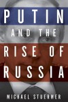 Putin and the Rise of Russia - Michael Stuermer