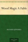 Wood Magic A Fable - Richard Jefferies