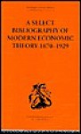 A Select Bibliography of Modern Economic Theory, 1870-1929 (Routledge Library Editions - Harold E Batson, Lionel Robbins