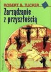 Zarządzanie z przyszłością - Robert B. Tucker