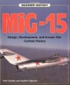 MiG-15: Design, Development and Korean War Combat History - Yefim Gordon, Vladimir Rigmant