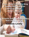 I Can...Learn How to Sing: A Young Child Has Fun Learning Songs: #5 in the ?I Can...? Series - Dennis Lively