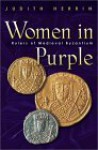 Women In Purple: Rulers Of Medieval Byzantium - Judith Herrin