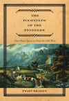 The Footsteps of the Pioneers: One Man's Quest to Find the Old West - Twain Braden