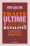 Traité Ultime, Voire Définitif Des Banalités: À L'usage Des Gens Exceptionnels Qui Ne Veulent Pas Le Rester ! - Samir Bouadi