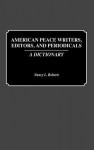 American Peace Writers, Editors, and Periodicals: A Dictionary - Nancy L. Roberts