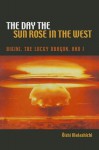 The Day the Sun Rose in the West: Bikini, the Lucky Dragon, and I - Matashichi Oishi, Richard H. Minear