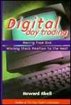 Digital Day Trading; Moving from One Winning Stock Position to the Next - Howard Abell