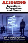 Aligning Incentives, Information, and Choice: How to Optimize Health and Human Capital Performance - Wendy Lynch, B. Gardner, Harold Gardner, Hank Gardner MD