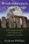 Wisdomkeepers of Stonehenge: The Living Libraries and Healers of Megalithic Culture - David Graham Phillips