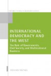 International Democracy and the West: The Role of Governments, Civil Society, and Multinational Business - Richard Youngs