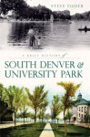 A Brief History of South Denver and University Park - Steve Fisher