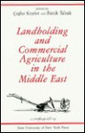 Landholding and Commercial Agriculture in the Middle East - Çağlar Keyder