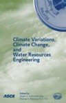 Climate Variations, Climate Change, and Water Resources Engineering - Environmental and Water Resources Institute (U.S.), Thomas C. Piechota