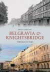 Belgravia & Knightsbridge Through Time by Brian Girling (2011-04-01) - Brian Girling