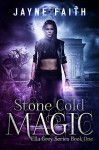 Stone Cold Magic (Ella Grey Series Book 1) - Jayne Faith