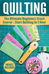 Quilting: The Ultimate Beginner's Crash Course to Start Quilting in 1 hour (Quilting For Beginners,Quilting) - Cindy Williams