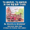 To Market, to Market in the Big Red Truck - Beverly M. Bruemmer, Charr Floyd