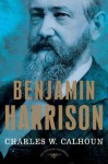 Benjamin Harrison: The American Presidents Series: The 23rd President, 1889-1893 - Charles W. Calhoun, Arthur M. Schlesinger Jr.