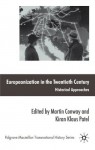 Europeanization in the Twentieth Century: Historical Approaches (Palgrave Macmillan Transnational History Series) - Martin Conway, Kiran Klaus Patel