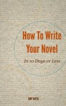 How to write your novel in 10 days or less - Amy Bates