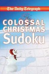 The "Daily Telegraph" Colossal Christmas Sudoku (Sunday Telegraph) - Telegraph Group Limited