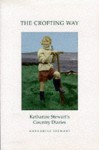 The Crofting Way: Katharine Stewart's Country Diaries - Katharine Stewart