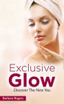 Exclusive Glow: Discover The New You - Barbara Rogers