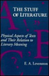 The Stuff of Literature: Physical Aspects of Texts and Their Relation to Literary Meaning - Edward A. Levenston