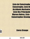 Liste de Catastrophes: Liste de Catastrophes Naturelles, Liste Des Principaux D Versements P Troliers, Liste D'Accidents Nucl Aires - Source Wikipedia