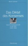 Das Diktat Des Konsenses: Geschichtswissenschaft in Der Ddr 1949-1969 - Martin Sabrow