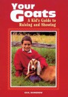 Your Goats: A Kid's Guide to Raising and Showing - Gail Damerow