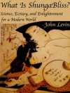 What Is ShungaBliss? Science, Ecstasy, and Enlightenment for a Modern World - John Levin