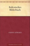 Italienisches Bilderbuch (German Edition) - Fanny Lewald