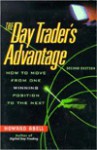 The Day Trader's Advantage: How to Move from One Winning Position to the Next - Howard Abell