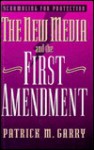 Scrambling For Protection: The New Media And The First Amendment - Patrick M. Garry