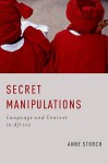 Secret Manipulations: Language and Context in Africa - Anne Storch