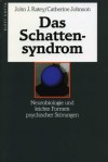 Das Schattensyndrom: Neurobiologie und leichte Formen psychischer Störungen - John J. Ratey, Catherine Johnson