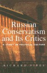 Russian Conservatism and Its Critics: A Study in Political Culture - Richard Pipes