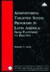 Administering Targeted Social Programs in Latin America: From Platitudes to Practice - Margaret Grosh