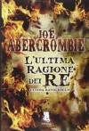 L'ultima ragione dei re. Ultima ratio regum - Joe Abercrombie, B. Tavani