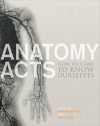 Anatomy Acts: How We Come to Know Ourselves - Andrew Patrizio