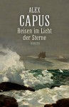 Reisen im Licht der Sterne: Roman - Alex Capus