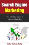 Search Engine Marketing: The Ultimate Guide to Internet Marketing! (SEO, Search Engine Marketing) - Online Business Buddy