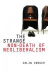 The Strange Non-Death of Neo-Liberalism - Colin Crouch